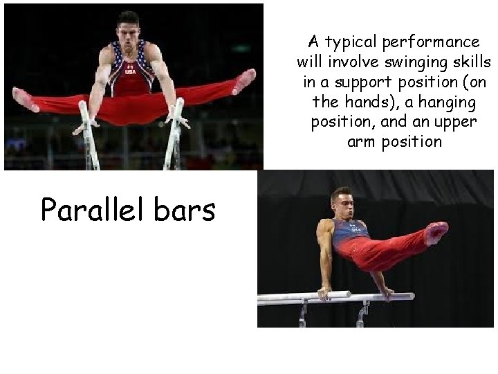 A typical performance will involve swinging skills in a support position (on the hands),