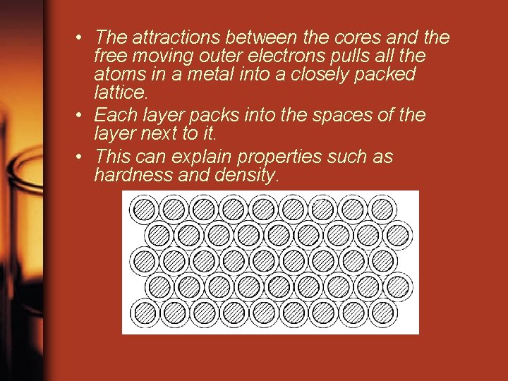 • The attractions between the cores and the free moving outer electrons pulls • The attractions between the cores and the free moving outer electrons pulls