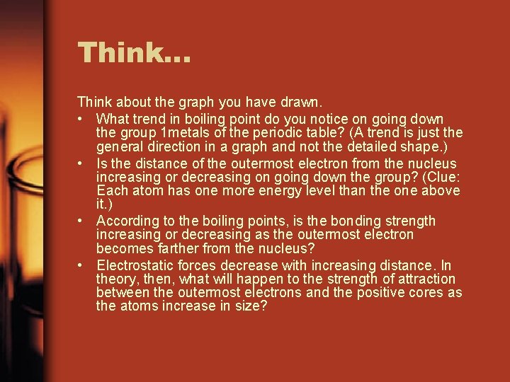 Think… Think about the graph you have drawn. • What trend in boiling point Think… Think about the graph you have drawn. • What trend in boiling point