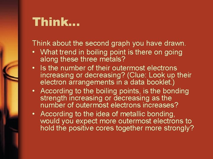Think… Think about the second graph you have drawn. • What trend in boiling Think… Think about the second graph you have drawn. • What trend in boiling
