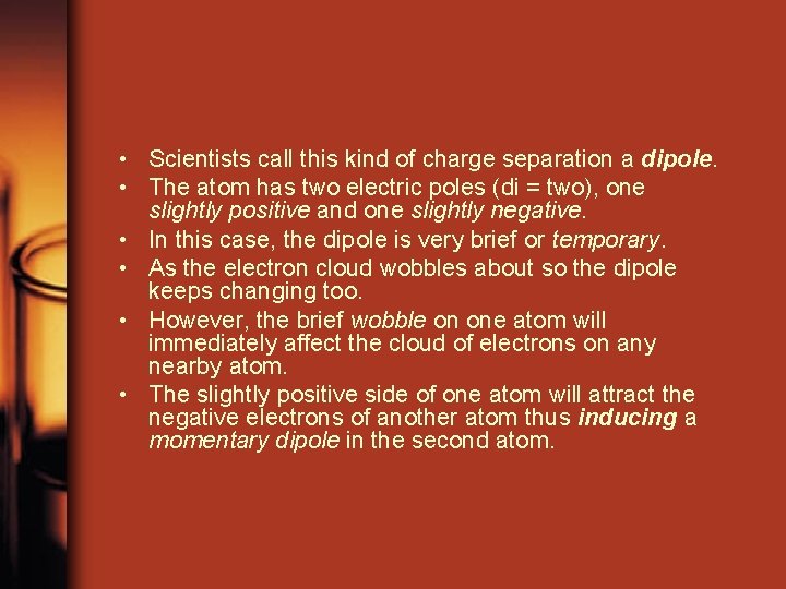 • Scientists call this kind of charge separation a dipole. • The atom • Scientists call this kind of charge separation a dipole. • The atom