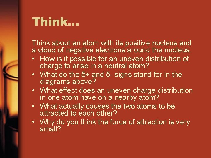 Think… Think about an atom with its positive nucleus and a cloud of negative Think… Think about an atom with its positive nucleus and a cloud of negative