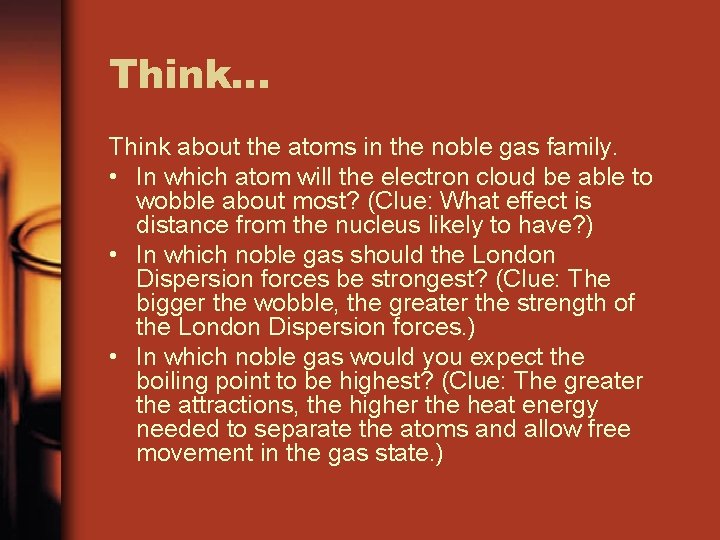 Think… Think about the atoms in the noble gas family. • In which atom Think… Think about the atoms in the noble gas family. • In which atom
