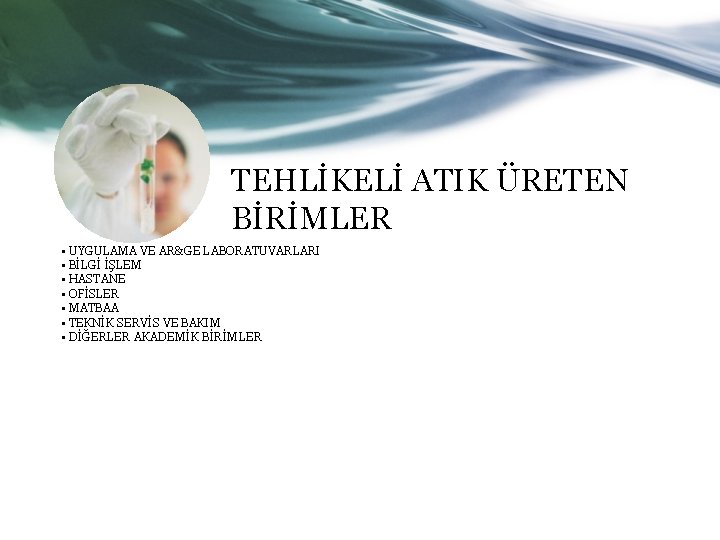 TEHLİKELİ ATIK ÜRETEN BİRİMLER • UYGULAMA VE AR&GE LABORATUVARLARI • BİLGİ İŞLEM • HASTANE