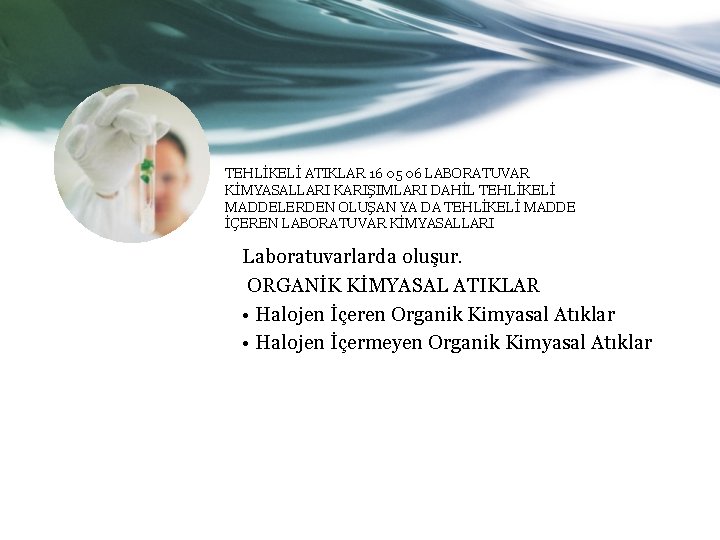 TEHLİKELİ ATIKLAR 16 05 06 LABORATUVAR KİMYASALLARI KARIŞIMLARI DAHİL TEHLİKELİ MADDELERDEN OLUŞAN YA DA