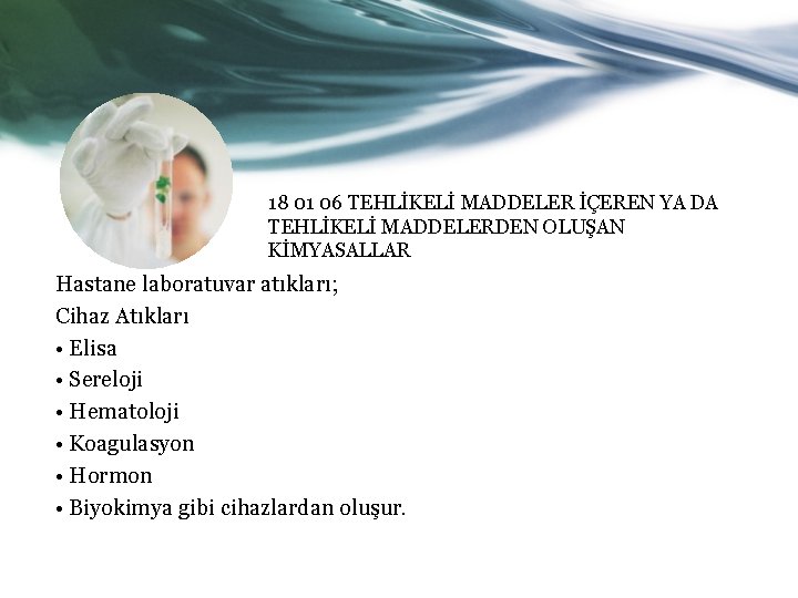 18 01 06 TEHLİKELİ MADDELER İÇEREN YA DA TEHLİKELİ MADDELERDEN OLUŞAN KİMYASALLAR Hastane laboratuvar