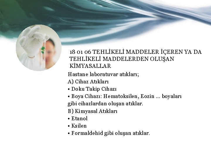 18 01 06 TEHLİKELİ MADDELER İÇEREN YA DA TEHLİKELİ MADDELERDEN OLUŞAN KİMYASALLAR Hastane laboratuvar