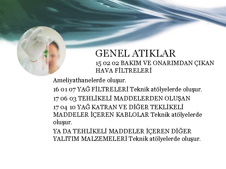 GENEL ATIKLAR 15 02 02 BAKIM VE ONARIMDAN ÇIKAN HAVA FİLTRELERİ Ameliyathanelerde oluşur. 16