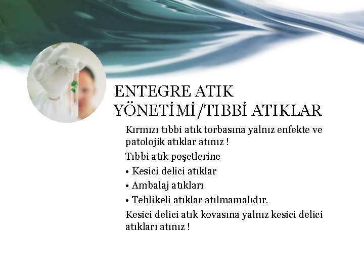 ENTEGRE ATIK YÖNETİMİ/TIBBİ ATIKLAR Kırmızı tıbbi atık torbasına yalnız enfekte ve patolojik atıklar atınız