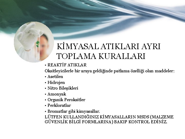 KİMYASAL ATIKLARI AYRI TOPLAMA KURALLARI • REAKTİF ATIKLAR Oksitleyicilerle bir araya geldiğinde patlama özelliği