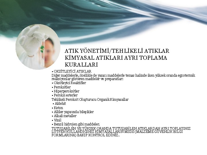 ATIK YÖNETİMİ/TEHLİKELİ ATIKLAR KİMYASAL ATIKLARI AYRI TOPLAMA KURALLARI • OKSİTLEYİCİ ATIKLAR Diğer maddelerle, özellikle