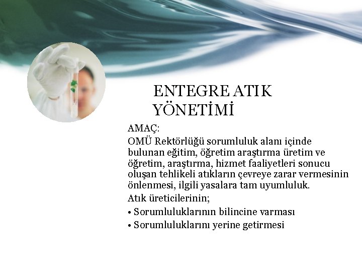 ENTEGRE ATIK YÖNETİMİ AMAÇ: OMÜ Rektörlüğü sorumluluk alanı içinde bulunan eğitim, öğretim araştırma üretim