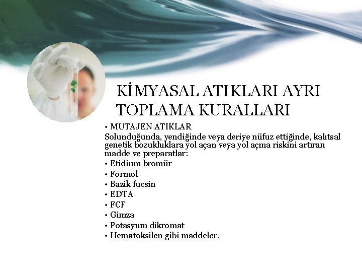 KİMYASAL ATIKLARI AYRI TOPLAMA KURALLARI • MUTAJEN ATIKLAR Solunduğunda, yendiğinde veya deriye nüfuz ettiğinde,