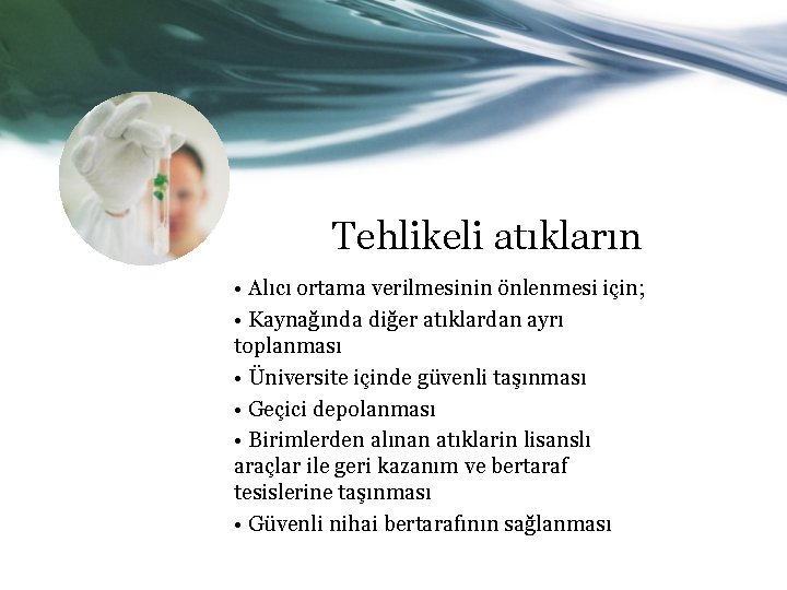 Tehlikeli atıkların • Alıcı ortama verilmesinin önlenmesi için; • Kaynağında diğer atıklardan ayrı toplanması