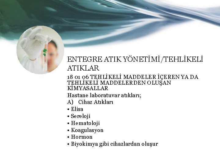 ENTEGRE ATIK YÖNETİMİ/TEHLİKELİ ATIKLAR 18 01 06 TEHLİKELİ MADDELER İÇEREN YA DA TEHLİKELİ MADDELERDEN