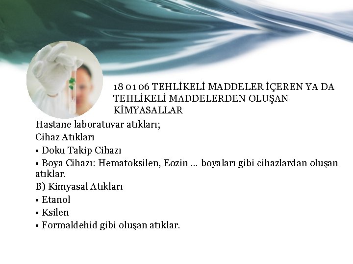 18 01 06 TEHLİKELİ MADDELER İÇEREN YA DA TEHLİKELİ MADDELERDEN OLUŞAN KİMYASALLAR Hastane laboratuvar
