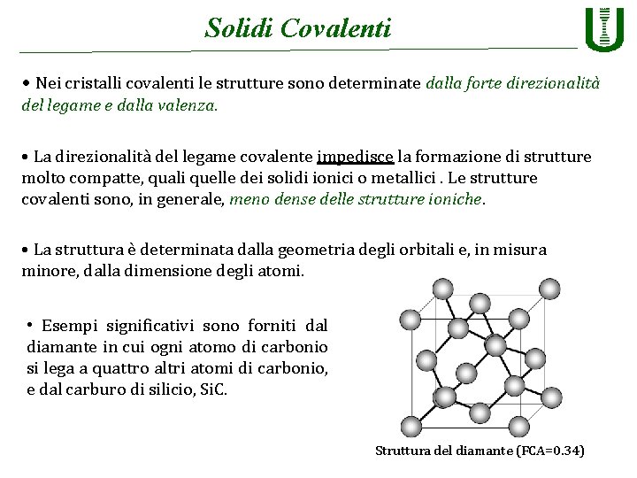 Solidi Covalenti • Nei cristalli covalenti le strutture sono determinate dalla forte direzionalità del