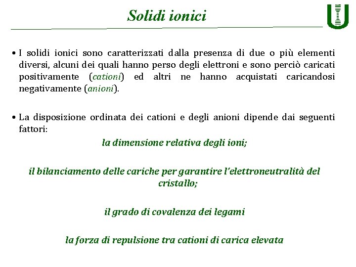 Solidi ionici • I solidi ionici sono caratterizzati dalla presenza di due o più