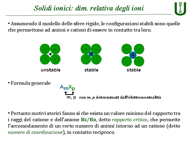 Solidi ionici: dim. relativa degli ioni • Assumendo il modello delle sfere rigide, le