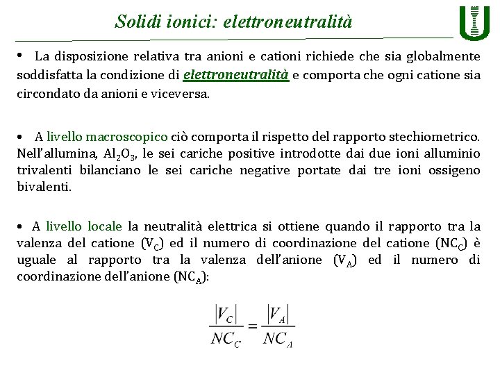 Solidi ionici: elettroneutralità • La disposizione relativa tra anioni e cationi richiede che sia