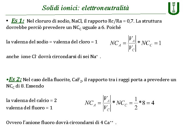 Solidi ionici: elettroneutralità • Es 1: Nel cloruro di sodio, Na. Cl, il rapporto