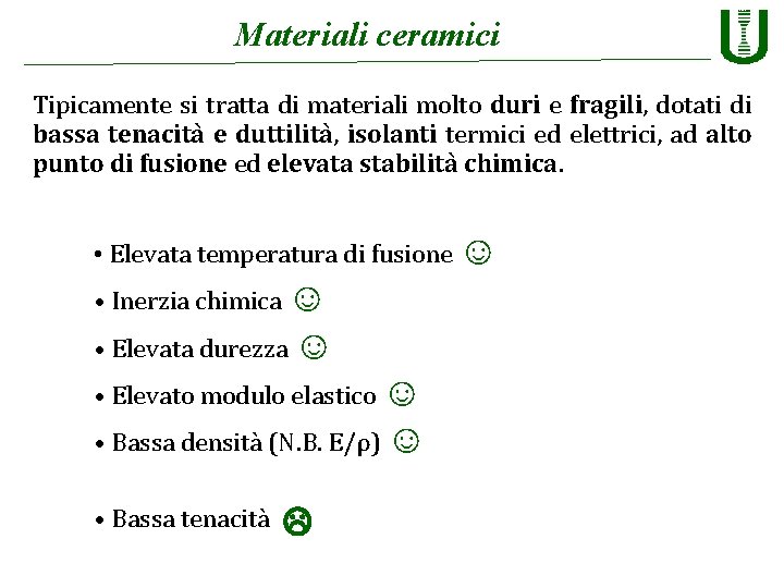 Materiali ceramici Tipicamente si tratta di materiali molto duri e fragili, dotati di bassa