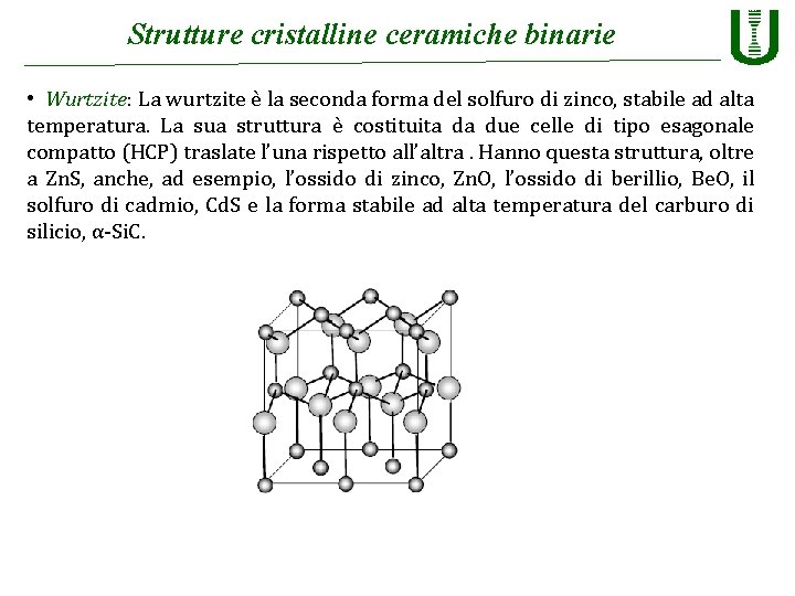 Strutture cristalline ceramiche binarie • Wurtzite: La wurtzite è la seconda forma del solfuro