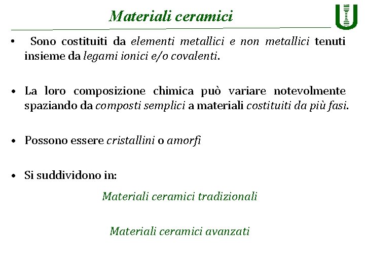 Materiali ceramici • Sono costituiti da elementi metallici e non metallici tenuti insieme da