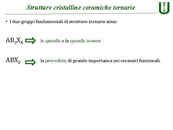 Strutture cristalline ceramiche ternarie • I due gruppi fondamentali di strutture ternarie sono: AB