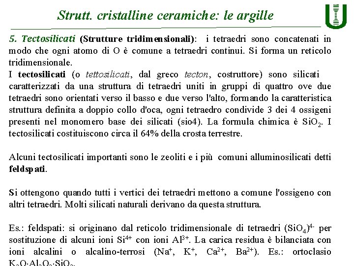 Strutt. cristalline ceramiche: le argille 5. Tectosilicati (Strutture tridimensionali): i tetraedri sono concatenati in