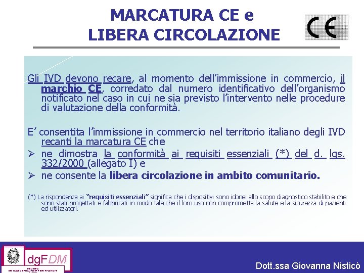 MARCATURA CE e LIBERA CIRCOLAZIONE Gli IVD devono recare, al momento dell’immissione in commercio,