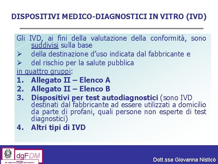 DISPOSITIVI MEDICO-DIAGNOSTICI IN VITRO (IVD) Gli IVD, ai fini della valutazione della conformità, sono