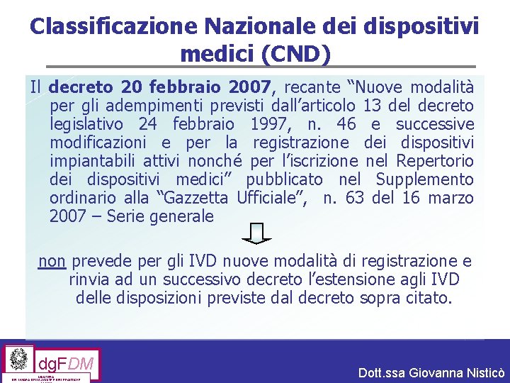 Classificazione Nazionale dei dispositivi medici (CND) Il decreto 20 febbraio 2007, recante “Nuove modalità