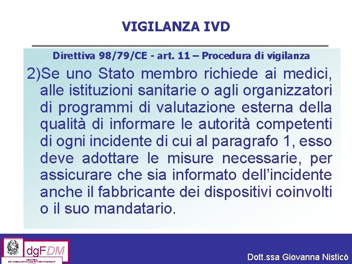 VIGILANZA IVD Direttiva 98/79/CE - art. 11 – Procedura di vigilanza 2)Se uno Stato