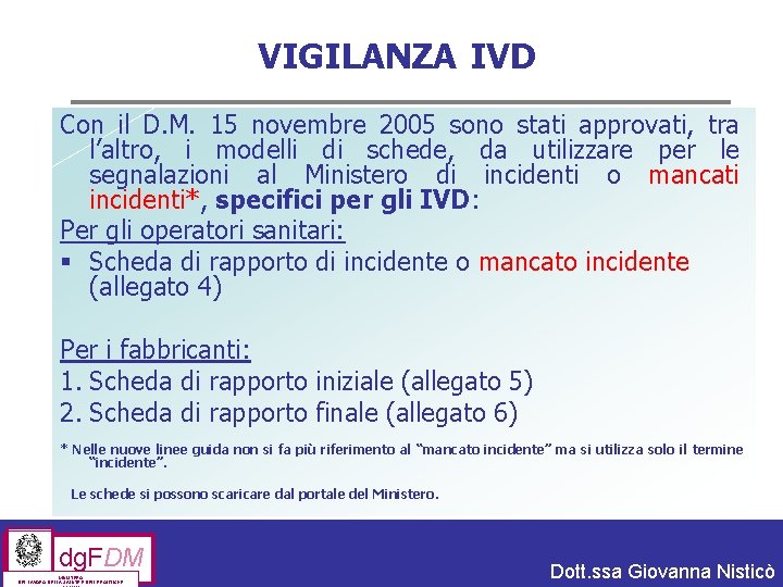 VIGILANZA IVD Con il D. M. 15 novembre 2005 sono stati approvati, tra l’altro,