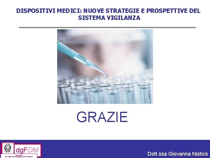 DISPOSITIVI MEDICI: NUOVE STRATEGIE E PROSPETTIVE DEL SISTEMA VIGILANZA GRAZIE dg. FDM MINISTERO DEL