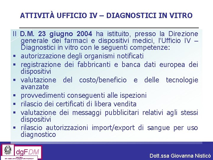 ATTIVITÀ UFFICIO IV – DIAGNOSTICI IN VITRO Il D. M. 23 giugno 2004 ha