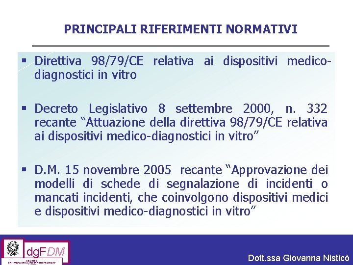 PRINCIPALI RIFERIMENTI NORMATIVI § Direttiva 98/79/CE relativa ai dispositivi medicodiagnostici in vitro § Decreto