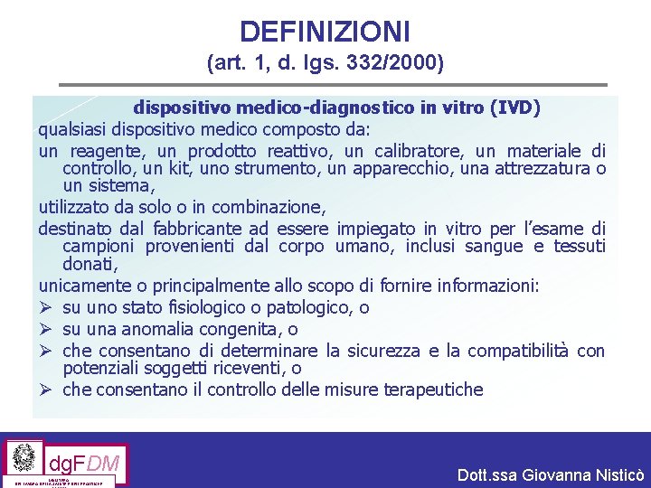 DEFINIZIONI (art. 1, d. lgs. 332/2000) dispositivo medico-diagnostico in vitro (IVD) qualsiasi dispositivo medico DEFINIZIONI (art. 1, d. lgs. 332/2000) dispositivo medico-diagnostico in vitro (IVD) qualsiasi dispositivo medico