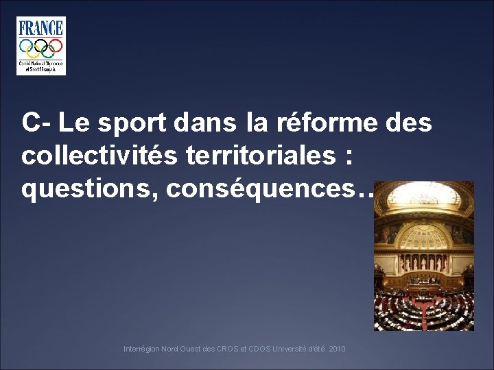 C- Le sport dans la réforme des collectivités territoriales : questions, conséquences… Interrégion Nord