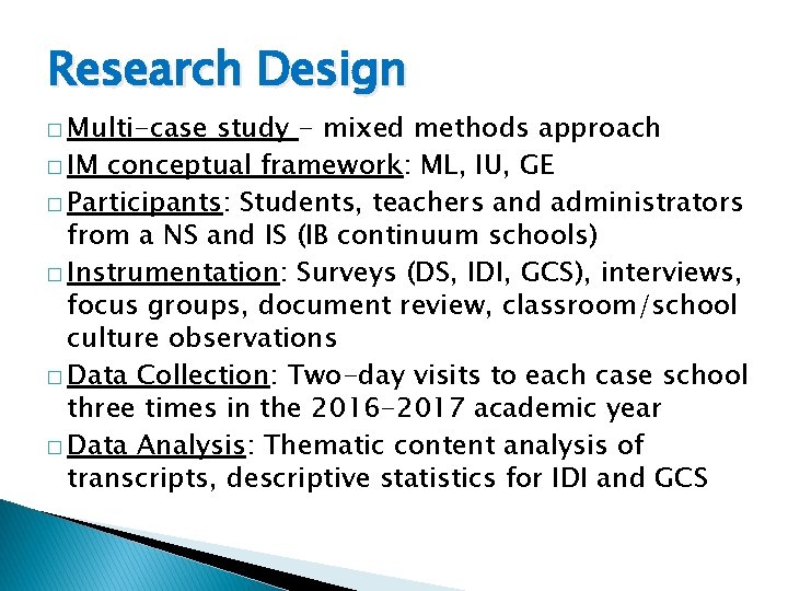 Research Design � Multi-case study - mixed methods approach � IM conceptual framework: ML,