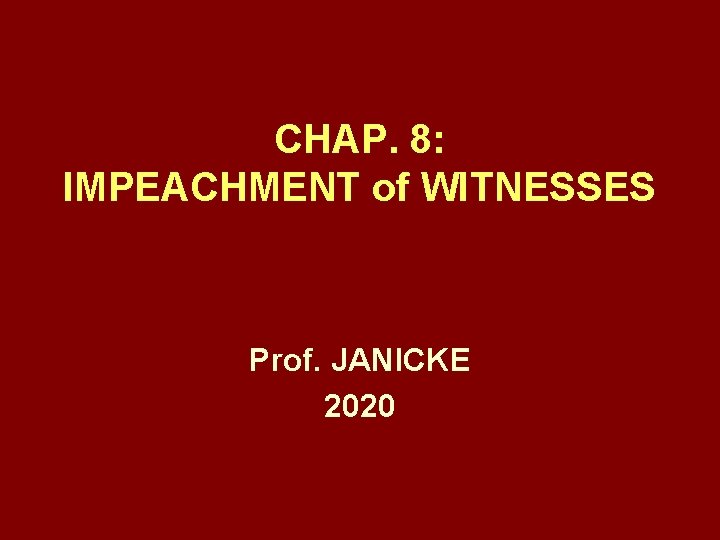 CHAP. 8: IMPEACHMENT of WITNESSES Prof. JANICKE 2020 