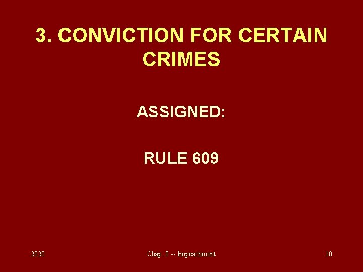 3. CONVICTION FOR CERTAIN CRIMES ASSIGNED: RULE 609 2020 Chap. 8 -- Impeachment 10