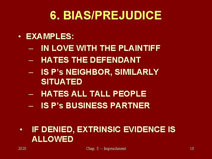 6. BIAS/PREJUDICE • EXAMPLES: – IN LOVE WITH THE PLAINTIFF – HATES THE DEFENDANT