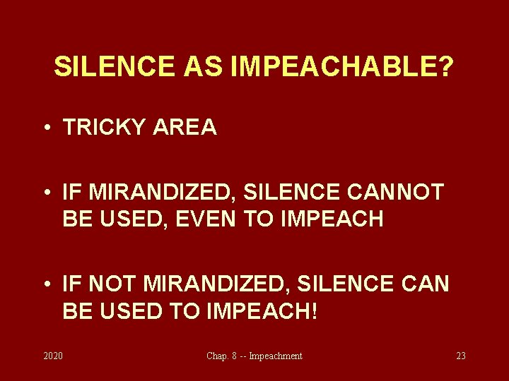 SILENCE AS IMPEACHABLE? • TRICKY AREA • IF MIRANDIZED, SILENCE CANNOT BE USED, EVEN