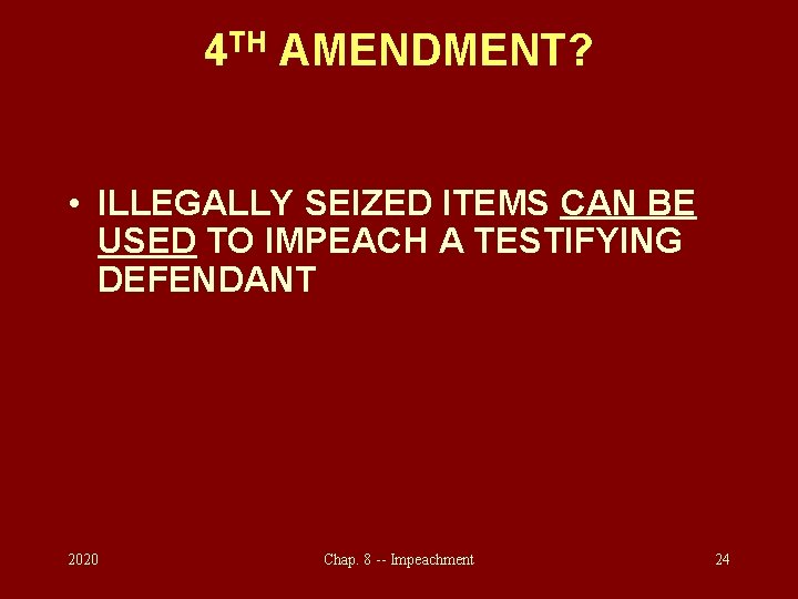 4 TH AMENDMENT? • ILLEGALLY SEIZED ITEMS CAN BE USED TO IMPEACH A TESTIFYING