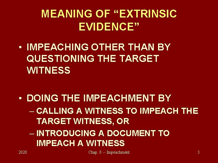 MEANING OF “EXTRINSIC EVIDENCE” • IMPEACHING OTHER THAN BY QUESTIONING THE TARGET WITNESS •