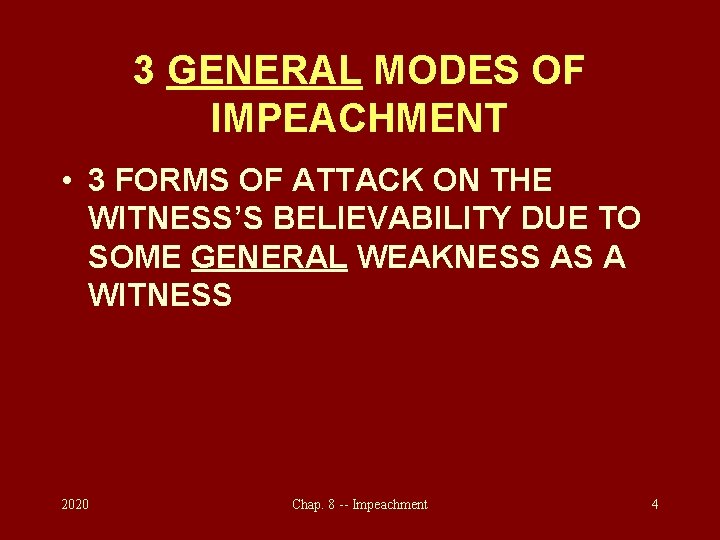 3 GENERAL MODES OF IMPEACHMENT • 3 FORMS OF ATTACK ON THE WITNESS’S BELIEVABILITY