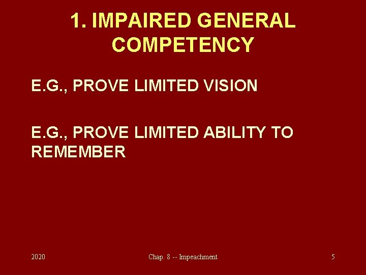 1. IMPAIRED GENERAL COMPETENCY E. G. , PROVE LIMITED VISION E. G. , PROVE