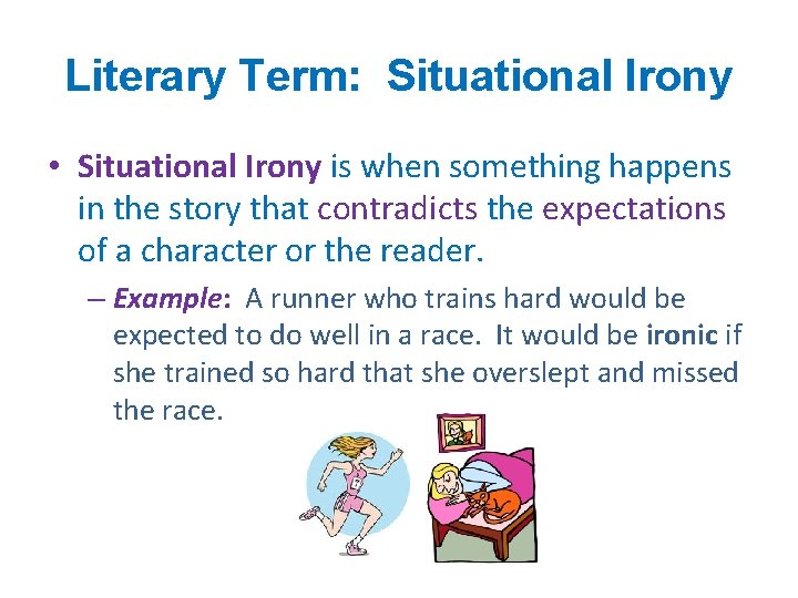 Literary Term: Situational Irony • Situational Irony is when something happens in the story